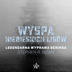 audiobook Wyspa niebieskich lisów. Legendarna wyprawa Beringa - Stephen R. Bown