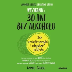 audiobook Wyzwanie: 30 dni bez alkoholu. Jak zmienić nawyki i odzyskać kontrolę - Annie Grace