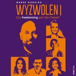 audiobook Wyzwoleni. Czy freelancing jest dla Ciebie? - Marek Gonsior