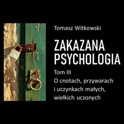 audiobook Zakazana psychologia. O cnotach, przywarach i uczynkach małych, wielkich uczonych. Tom III - Tomasz Witkowski