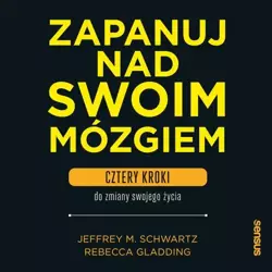 audiobook Zapanuj nad swoim mózgiem. Cztery kroki do zmiany swojego życia - Jeffrey M. Schwartz