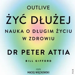 audiobook Żyć dłużej. Nauka o długim życiu w zdrowiu - Peter Attia