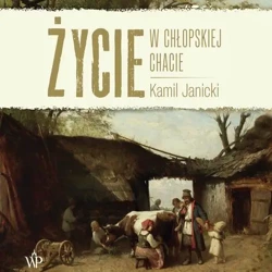 audiobook Życie w chłopskiej chacie - Kamil Janicki