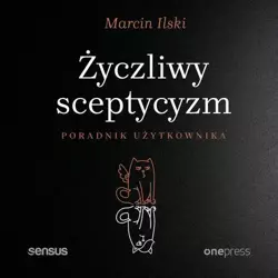 audiobook Życzliwy sceptycyzm. Poradnik użytkownika - Marcin Ilski