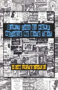 don't call us punk because we hate that - Adam Oyster-Sands