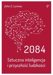 eBook 2084.Sztuczna inteligencja i przyszłość ludzkości. - John C. Lennox epub mobi