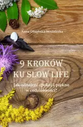 eBook 9 kroków ku slow life. Jak odnaleźć spokój i piękno w codzienności? - Anna Obrębska-Woźniczka mobi epub