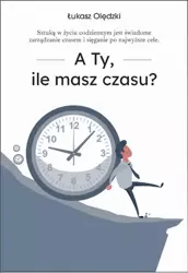 eBook A Ty, ile masz czasu? - Łukasz Olędzki epub mobi