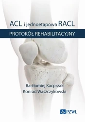 eBook ACL i jednoetapowa RACL. Protokół rehabilitacyjny BK21 - Bartłomiej Kacprzak epub mobi