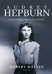 eBook AUDREY HEPBURN. TANCERKA RUCHU OPORU - Robert Matzen epub mobi