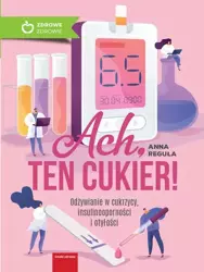 eBook Ach, ten cukier! Odżywianie w cukrzycy, insulinooporności i otyłości - Anna Reguła epub mobi