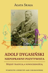 eBook Adolf Dygasiński niepoprawny pozytywista. Między tradycją a nowoczesnością - Agata Skała