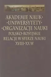 eBook Akademie nauk − Uniwersytety − Organizacje nauki. Polsko-rosyjskie relacje w sferze nauki XVIII-XX w. - Leszek Zasztowt