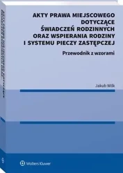 eBook Akty prawa miejscowego dotyczące świadczeń rodzinnych oraz wspierania rodziny i systemu pieczy zastępczej - Jakub Wilk