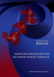 eBook Amorficzne kategorie estetyczne jako praktyki twórcze i poznawcze - Monika Błaszczak