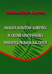 eBook Analiza kosztów-korzyści w ocenie efektywności inwestycji proekologicznych - Monika Foltyn-Zarychta