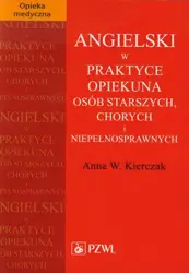 eBook Angielski w praktyce opiekuna osób starszych, chorych i niepełnosprawnych - Anna W. Kierczak mobi epub