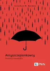 eBook Antyszczepionkowcy. Historia niewiedzy - Jonathan M. Berman mobi epub