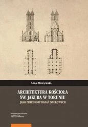 eBook Architektura kościoła św. Jakuba w Toruniu jako przedmiot badań naukowych - Anna Błażejewska