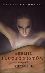 eBook Aremil Iluzjonistów: Sequel. Rozbłysk - Alicja Makowska epub mobi