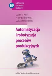 eBook Automatyzacja i robotyzacja procesów produkcyjnych - Gabriel Kost