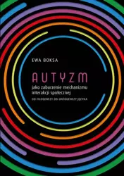 eBook Autyzm jako zaburzenie mechanizmu interakcji społecznej od filogenezy do ontogenezy języka - Ewa Boksa
