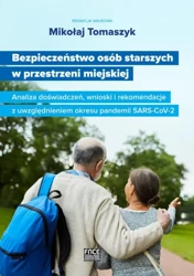 eBook Bezpieczeństwo osób starszych w przestrzeni miejskiej Analiza doświadczeń, wnioski i rekomendacje z uwzględnieniem okresu pandemii SARS-CoV-2 - Mikołaj Tomaszyk