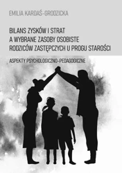 eBook Bilans zysków i strat a wybrane zasoby osobiste rodziców zastępczych u progu starości - Emilia Kardaś-Grodzicka