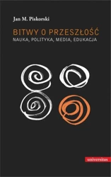 eBook Bitwy o przeszłość Nauka polityka media edukacja - Jan M. Piskorski