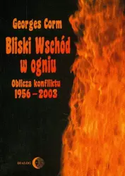 eBook Bliski Wschód w ogniu. Oblicza konfliktu 1956-2003 - Georges Corm mobi epub