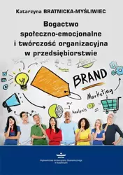 eBook Bogactwo społeczno-emocjonalne i twórczość organizacyjna w przedsiębiorstwie - Katarzyna Bratnicka-Myśliwiec