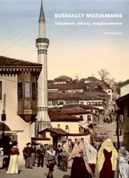 eBook Bośniaccy muzułmanie. Tożsamość, liderzy, bezpieczeństwo - Karol Kujawa epub mobi