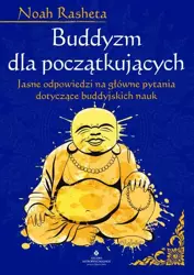 eBook Buddyzm dla początkujących. Jasne odpowiedzi na główne pytania dotyczące buddyjskich nauk - Noah Rasheta epub mobi