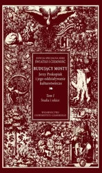 eBook Budujący mosty. Jerzy Prokopiuk i jego oddziaływanie kulturotwórcze. Tom 1 - Mariusz Dobkowski