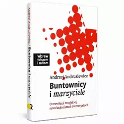 eBook Buntownicy i marzyciele. O rewolucji rosyjskiej, rewolucjonistach i terrorystach - Andrzej Andrusiewicz epub mobi