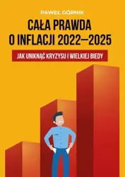 eBook Cała prawda o inflacji 2022–2025. Jak uniknąć kryzysu i wielkiej biedy - Paweł Górnik mobi epub
