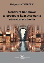 eBook Centrum handlowe w procesie kształtowania struktury miasta - Małgorzata Twardzik