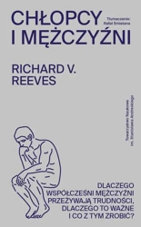 eBook Chłopcy i mężczyźni. Dlaczego współcześni mężczyźni przeżywają trudności, dlaczego to ważne i co z tym zrobić? - Richard V. Reeves epub mobi