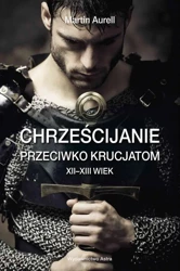 eBook Chrześcijanie przeciwko krucjatom XII-XIII wiek - Martin Aurell epub mobi