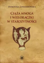 eBook Ciąża mnoga i wieloraczki w starożytności - Dominika Lewandowska epub mobi