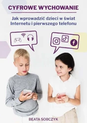 eBook Cyfrowe wychowanie. Jak wprowadzić dzieci w świat pierwszego telefonu i Internetu - Beata Sobczyk epub mobi