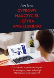 eBook Cyfrowy nauczyciel języka angielskiego. O kształceniu przyszłych nauczycieli do mądrego używania technologii informacyjno-komunikacyjnych - Anna Turula