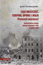 eBook Czas nieszczęść, cierpień, oporu i walki. Przegrani zwycięzcy? - Jacek Chrobaczyński