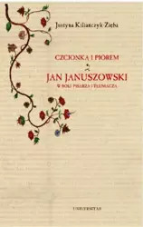 eBook Czcionką i piórem. Jan Januszowski w roli pisarza i tłumacza - Justyna Kiliańczyk-Zięba