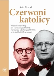 eBook Czerwoni Katolicy. Polityczne i ideowe drogi Jana Frankowskiego (1912-1976) i Konstantego Łubieńskiego (1910-1977) na tle działalności ich ugrupowań - Ariel Orzełek mobi epub