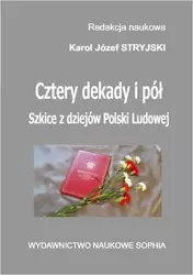 eBook Cztery dekady i pół. Szkice z dziejów Polski Ludowej - Karol Józef Stryjski