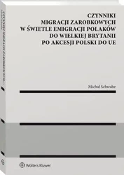 eBook Czynniki migracji zarobkowych w świetle emigracji Polaków do Wielkiej Brytanii po akcesji Polski do UE - Michał Schwabe