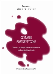 eBook Czytanie postkrytyczne. Teorie i praktyki literaturoznawcze po konstruktywizmie - Tomasz Mizerkiewicz mobi epub