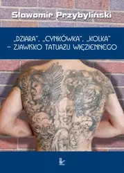 eBook DZIARA, CYNKÓWKA, KOLKA - zjawisko tatuażu więziennego - Sławomir Przybyliński epub