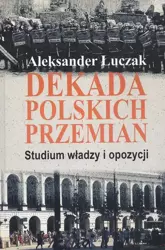 eBook Dekada polskich przemian. Studium władzy i opozycji. - Aleksander Łuczak